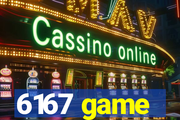 6167 game